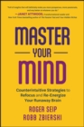 Image for Master your mind  : counterintuitive strategies to refocus and re-energize your runaway brain