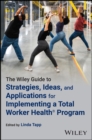 Image for The Wiley Guide to Strategies, Ideas, and Applications for Implementing a Total Worker Health Program