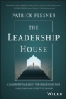 Image for The leadership house  : a leadership tale about the challenging path to becoming an effective leader