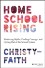 Image for Homeschool Rising: Shattering Myths, Finding Courage, and Opting Out of the School System