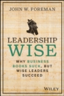 Image for Leadership wise  : why business books suck, but wise leaders succeed