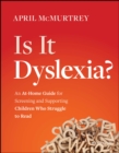 Image for Is It Dyslexia?: An At-Home Guide for Screening and Supporting Children Who Struggle to Read