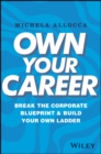 Image for Own Your Career : Break the Corporate Blueprint and Build Your Own Ladder