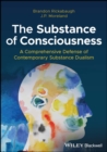 Image for The substance of consciousness  : a comprehensive defense of contemporary substance dualism