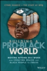 Image for Building a pro-Black world  : moving beyond DE&amp;I work and creating spaces for Black people to thrive