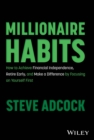 Image for Millionaire habits  : how to achieve financial independence, retire early, and make a difference by focusing on yourself first