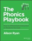 Image for The phonics playbook  : how to differentiate instruction so students succeed