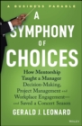 Image for A symphony of choices  : how mentorship taught a manager decision-making, project management and workplace engagement - and saved a concert season