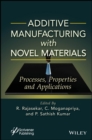 Image for Additive manufacturing with novel materials  : process, properties and applications