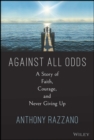 Image for Against all odds  : a story of faith, courage, and perseverance
