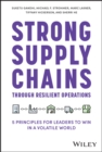 Image for Strong supply chains through resilient operations  : five principles for leaders to win in a volatile world