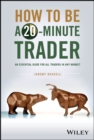 Image for How to Be a 20-Minute Trader: An Essential Guide for All Traders in Any Market
