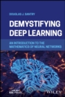 Image for Demystifying deep learning  : an introduction to the mathematics of neural networks