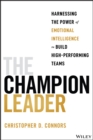 Image for The champion leader  : harnessing the power of emotional intelligence to build high-performing teams