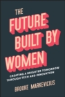 Image for The future built by women  : creating a brighter tomorrow through tech and innovation