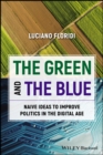 Image for The green and the blue  : naive ideas to improve politics in an information society