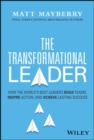 Image for The transformational leader  : how the world&#39;s best leaders build teams, inspire action, and achieve success