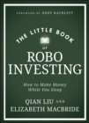 Image for The little book of robo investing: how to make money while you sleep