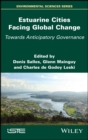 Image for Estuarine Cities Facing Global Change: Towards Anticipatory Governance