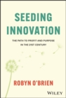 Image for Seeding innovation  : the path to profit and purpose in the 21st century