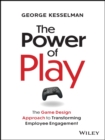 Image for The power of play  : the game design approach to transforming employee engagement