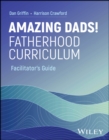 Image for Amazing Dads! Fatherhood Curriculum, Facilitator&#39;s Guide