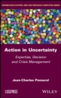 Image for Action in Uncertainty: Expertise, Decision and Crisis Management
