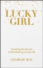 Image for Lucky girl  : unveiling the secrets of manifesting a lucky life