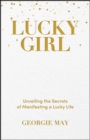 Image for Lucky girl: unveiling the secrets of manifesting a lucky life