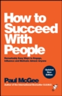 Image for How to succeed with people  : remarkably easy ways to engage, influence and motivate almost anyone