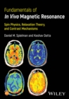 Image for Fundamentals of in vivo magnetic resonance  : spin physics, relaxation theory, and contrast mechanisms