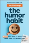 Image for The humor habit  : rewire your brain to stress less, laugh more, and achieve more&#39;er