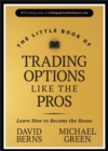 Image for The little book of trading options like the pros  : learn how to become the house