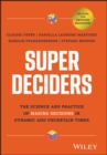 Image for Super deciders  : the science and practice of making decisions in dynamic and uncertain times