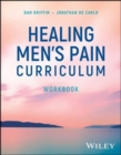 Image for Healing Men&#39;s Pain Curriculum, Workbook