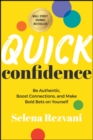 Image for Quick Confidence: Be Authentic, Boost Connections,  and Make Bold Bets on Yourself