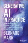 Image for Generative AI in Practice: 100+ Amazing Ways Generative Artificial Intelligence Is Changing Business and Society