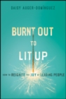 Image for Burnt Out to Lit Up : How to Reignite the Joy of Leading People