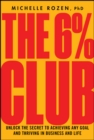 Image for The 6% Club: Unlock the Secret to Achieving Any Goal and Thriving in Business and Life