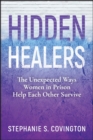 Image for Hidden healers  : the unexpected ways women in prison help each other survive