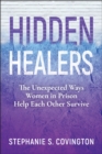 Image for Hidden healers: the unexpected ways women in prison help each other survive
