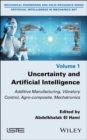 Image for Uncertainty and Artificial Intelligence: Additive Manufacturing, Vibratory Control, Agro-composite, Mechatronics