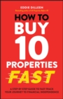 Image for How to buy 10 properties fast  : a step-by-step guide to fast-track your journey to financial independence