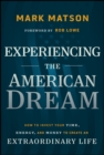 Image for Experiencing The American Dream : How to Invest Your Time, Energy, and Money to Create an Extraordinary Life