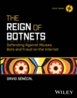 Image for The Reign of Botnets : Defending Against Abuses, Bots and Fraud on the Internet