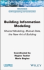 Image for Building Information Modeling: Shared Modeling, Mutual Data, the New Art of Building
