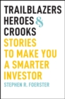 Image for Trailblazers, Heroes, and Crooks : Stories to Make You a Smarter Investor
