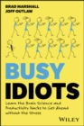 Image for Busy Idiots: Learn the Brain Science and Productivity Hacks to Get Ahead without the Stress