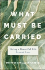 Image for What Must Be Carried