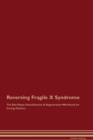 Image for Reversing Fragile X Syndrome The Raw Vegan Detoxification &amp; Regeneration Workbook for Curing Patients
